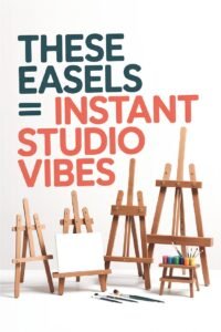 Art easels and supplies for studio vibes; text: These Easels = Instant Studio Vibes.