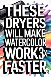 Text promotes dryers speeding up watercolor drying 3x faster, surrounded by colorful splashes and dryer images.